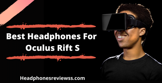 Best Headphones For Oculus Rift S