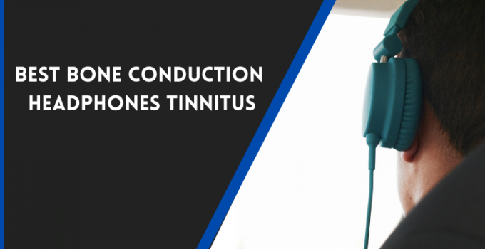 Best Bone Conduction Headphones Tinnitus