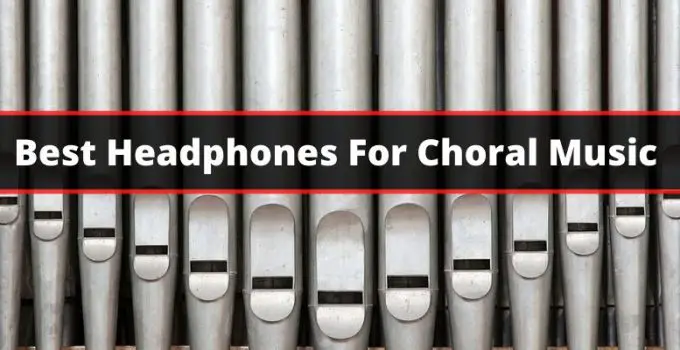 Best Headphones For Choral Music