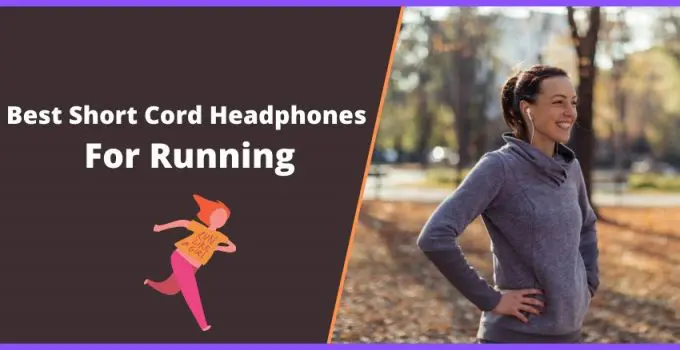 Best Short Cord Headphones for Running