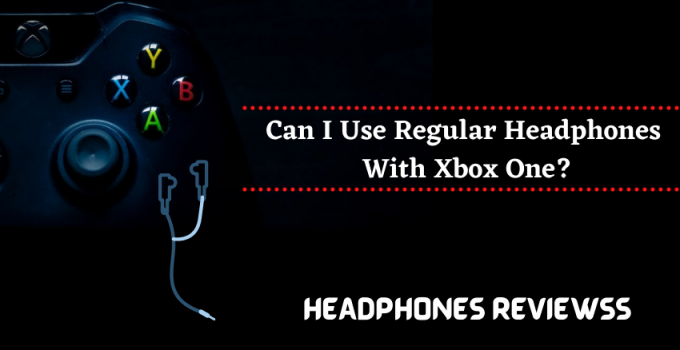 Can I Use Regular Headphones With Xbox One