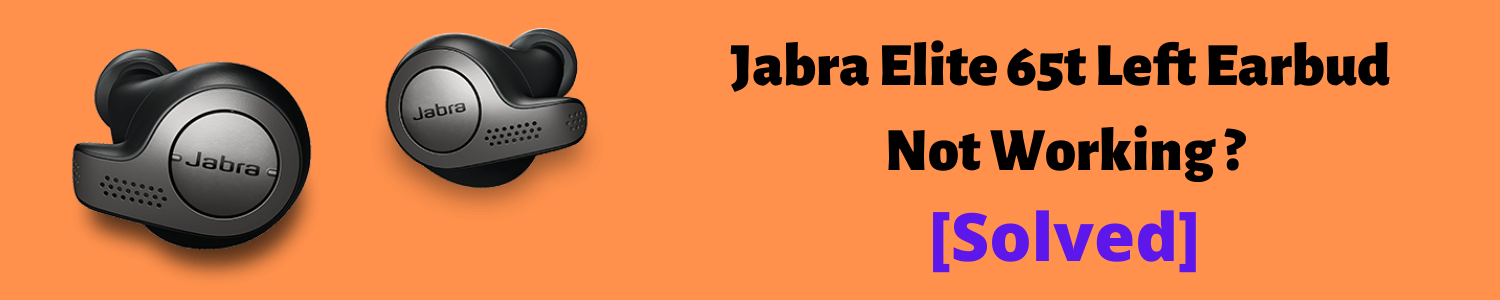 Jabra Elite 65t Left Earbud Not Working