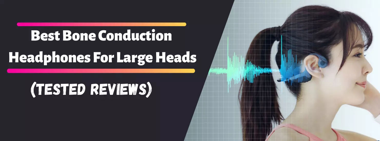 Best Bone Conduction Headphones For Large Head