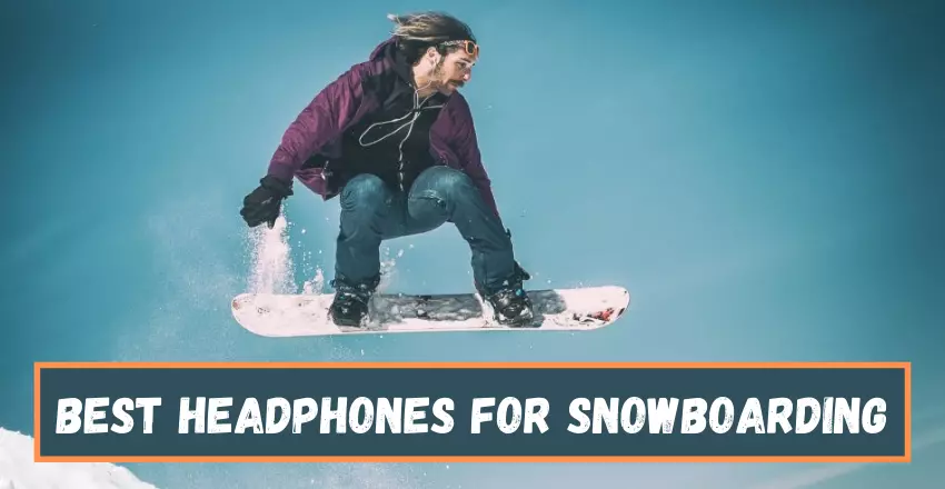 Best Headphones For Snowboarding