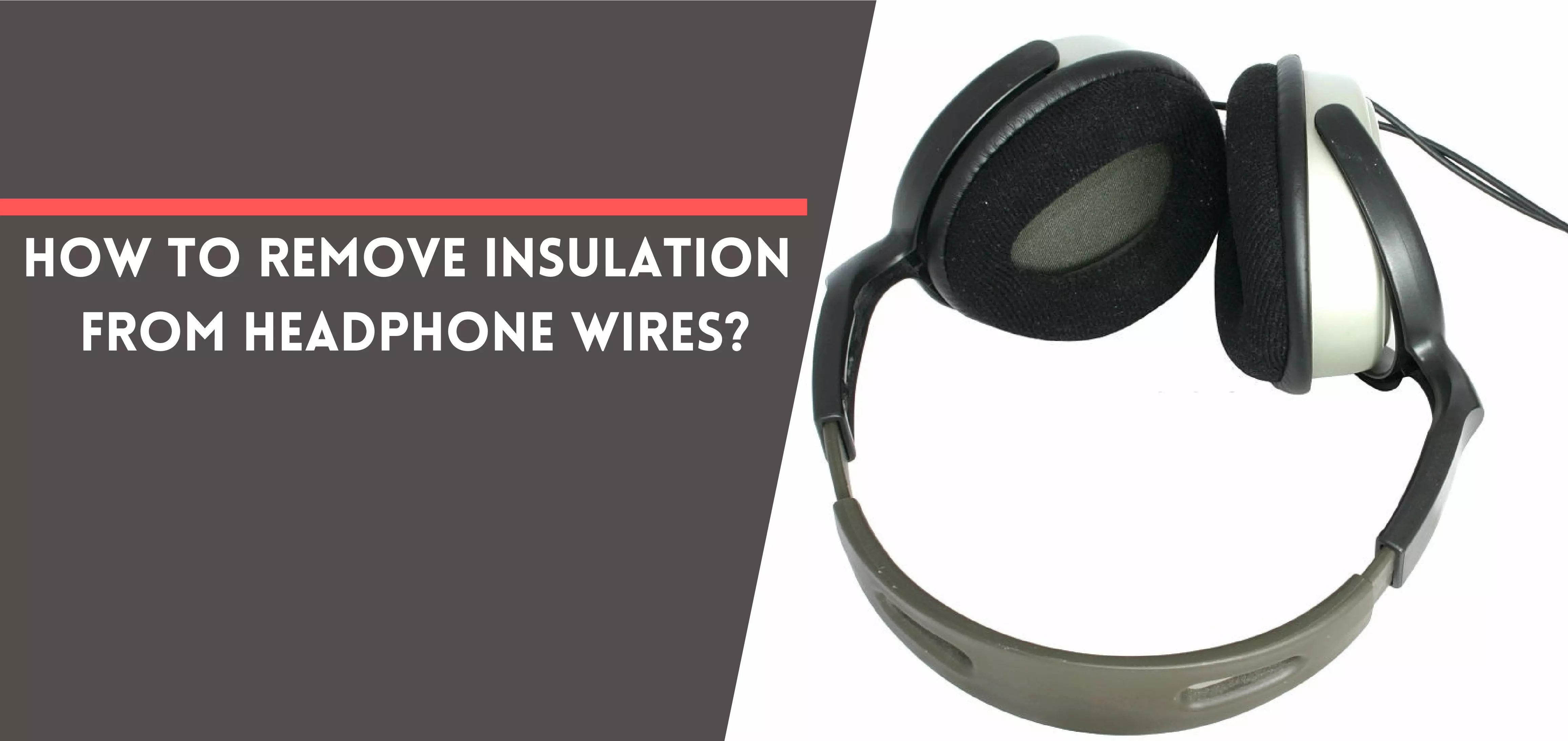 How To Remove Insulation From Headphone Wires