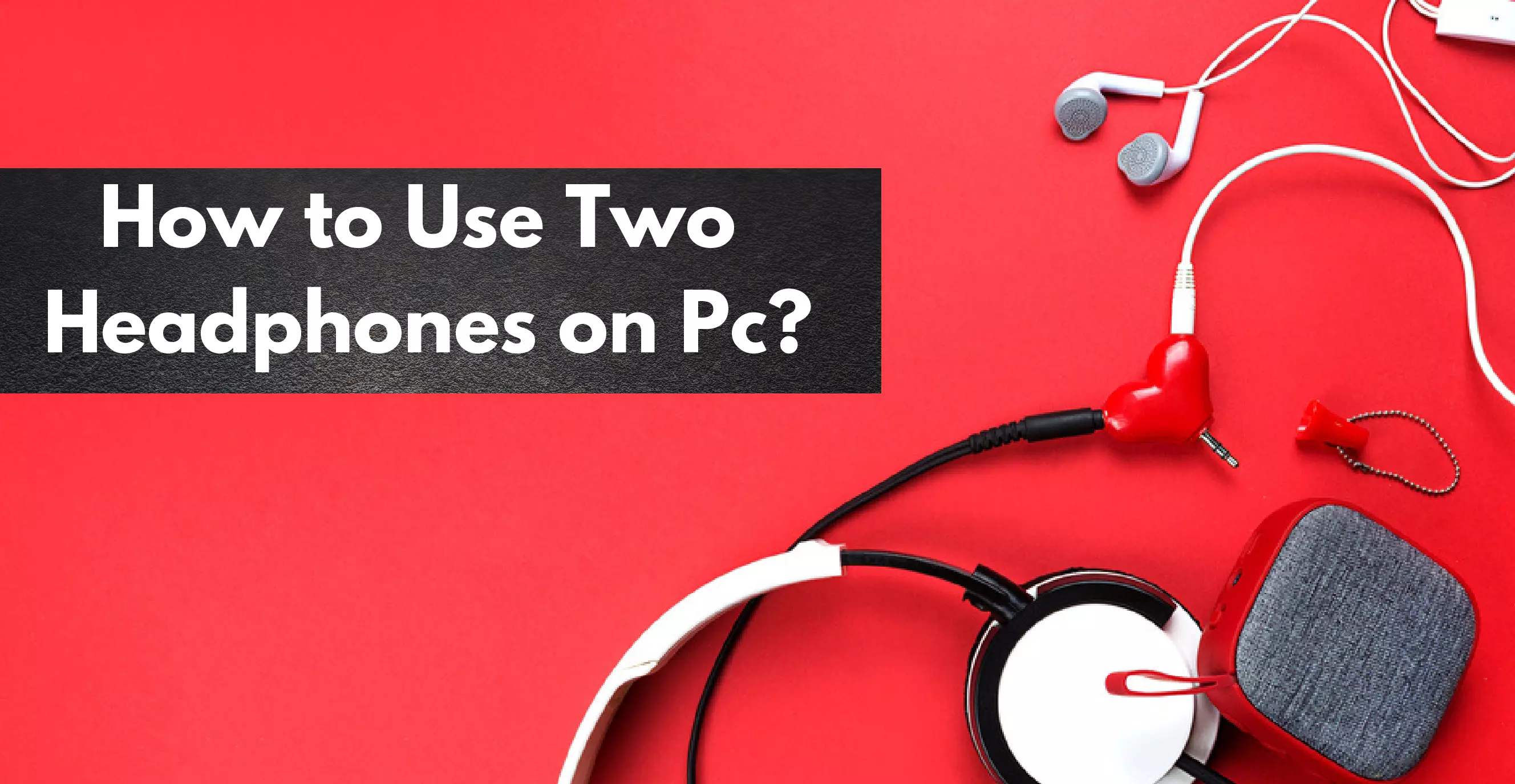 How to Use Two Headphones on Pc
