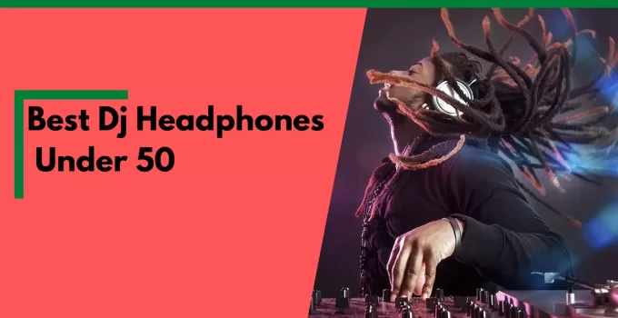 Best Dj Headphones Under 50