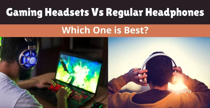 Gaming Headsets Vs Regular Headphones