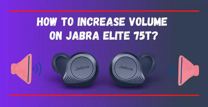 How To Increase Volume on Jabra Elite 75t