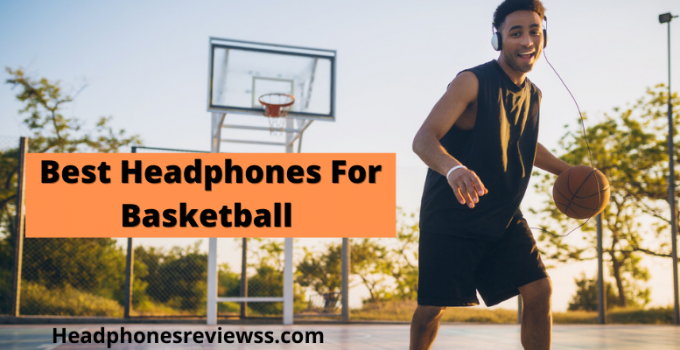 Best Headphones For Basketball