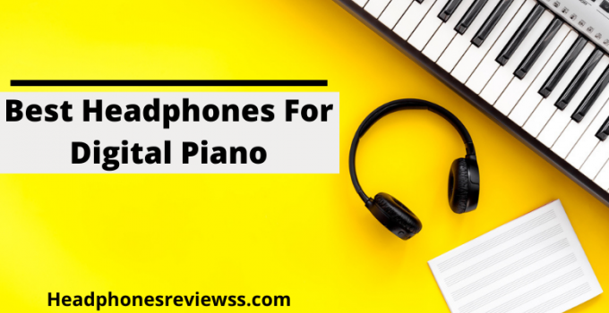 Best Headphones For Digital Piano
