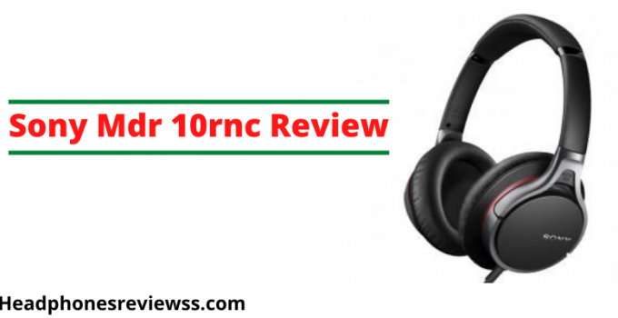 Sony Mdr 10rnc Review