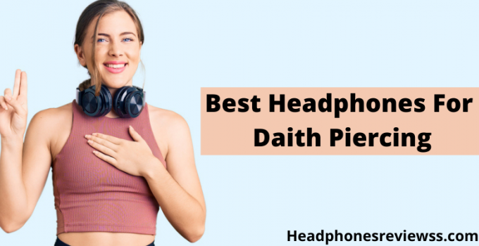 Best Headphones For Daith Piercing