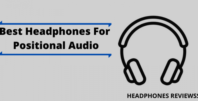 Best Headphones For Positional Audio