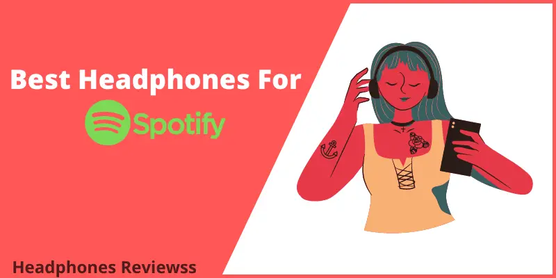 Best Headphones For Spotify Music Reviews 2022 – Buying Guide