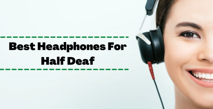 Best Headphones For Half Deaf