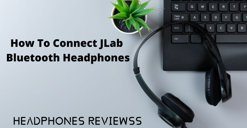 How To Connect JLab Bluetooth Headphones? - Ultimate Guide