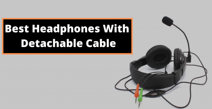 Best Headphones With Detachable Cable