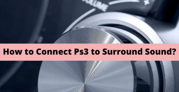 How to Connect Ps3 to Surround Sound