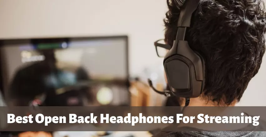 Best Open Back Headphones For Streaming