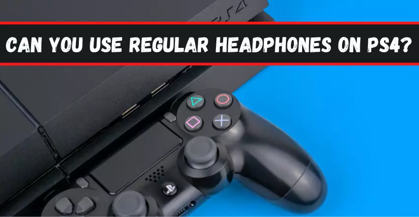 Can You Use Regular Headphones On PS4