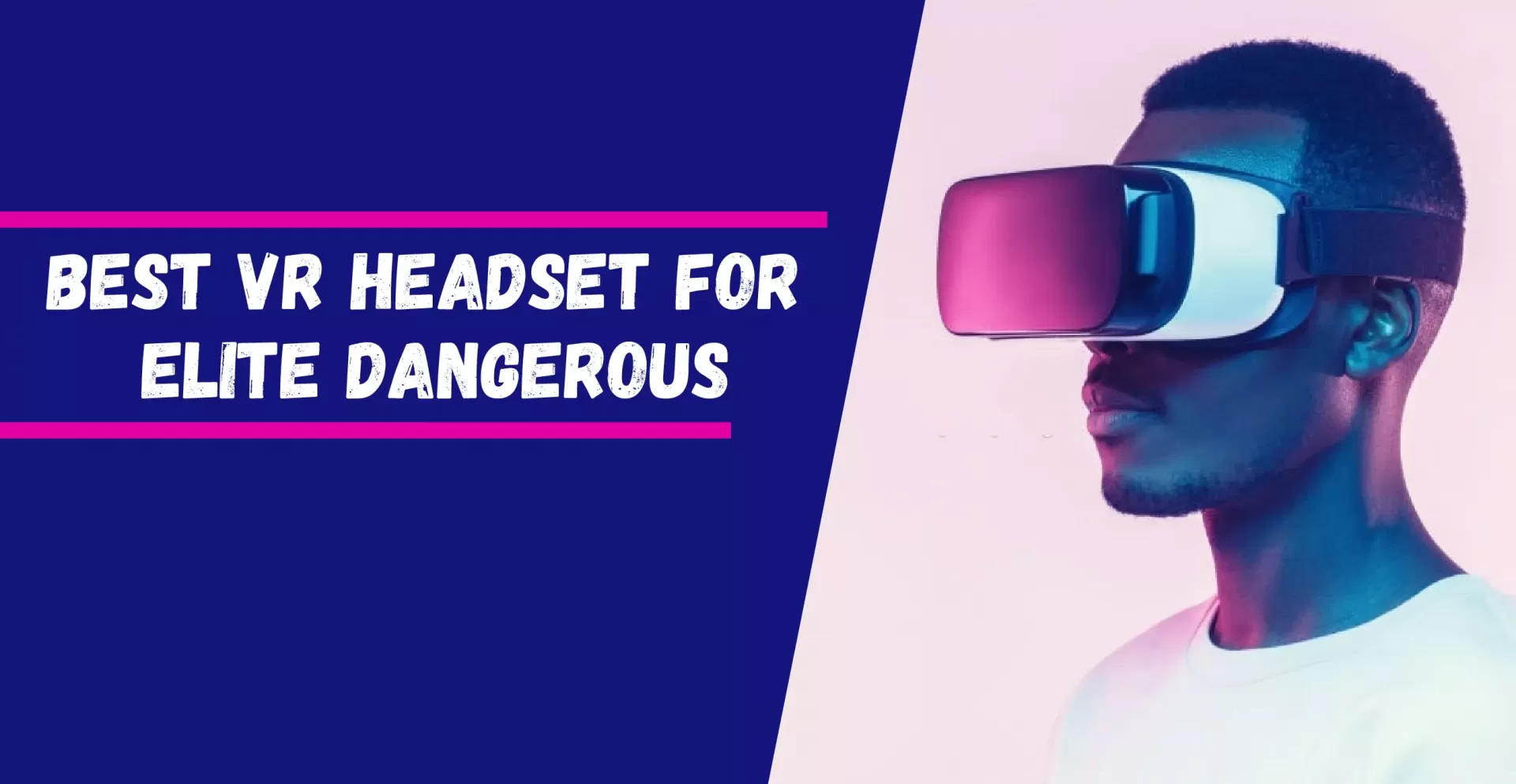 Best Vr Headset For Elite Dangerous Reviews 2022 [Buying Guide]