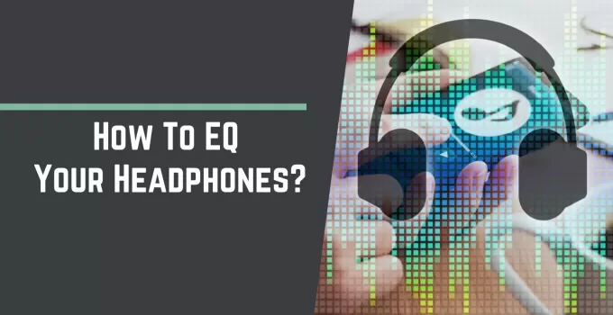 How To EQ Your Headphones