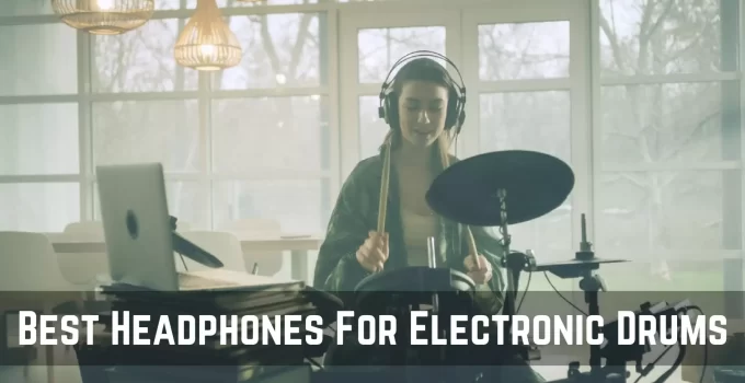 Best Headphones For Electronic Drums