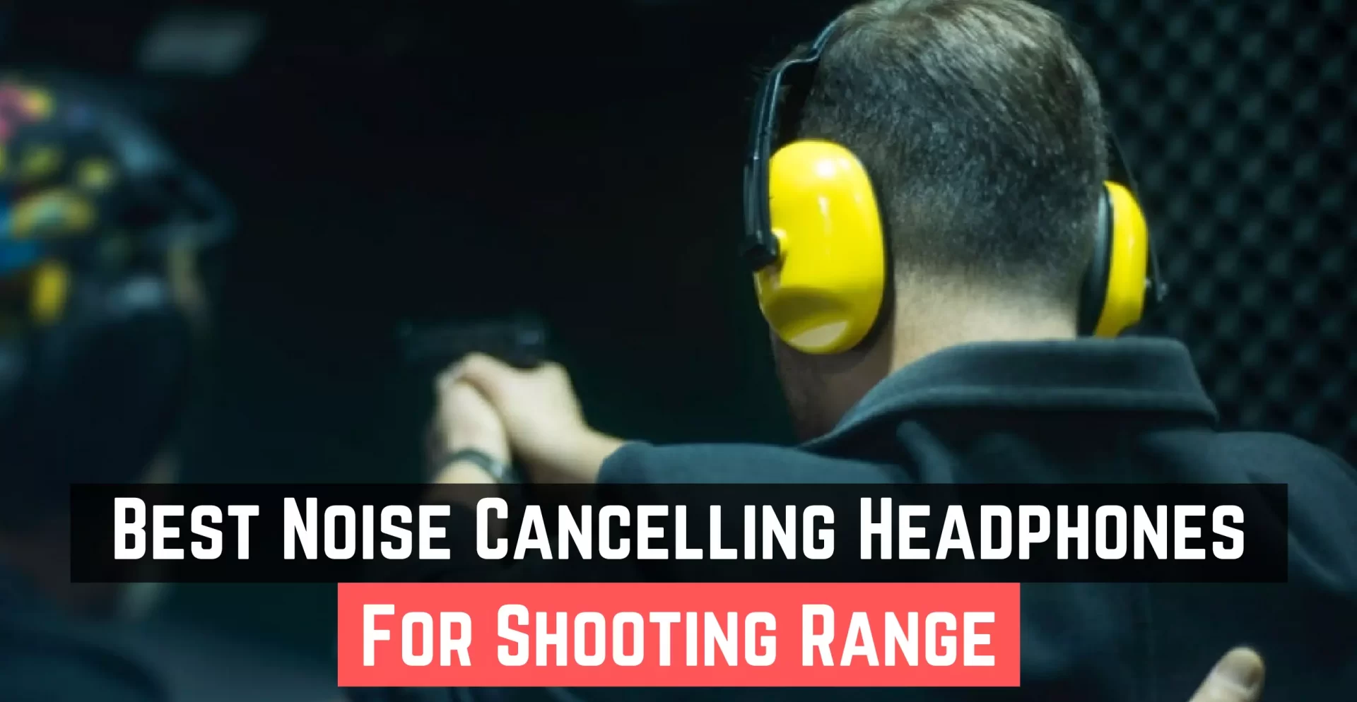 Best Noise Cancelling Headphones For Shooting Range 2022