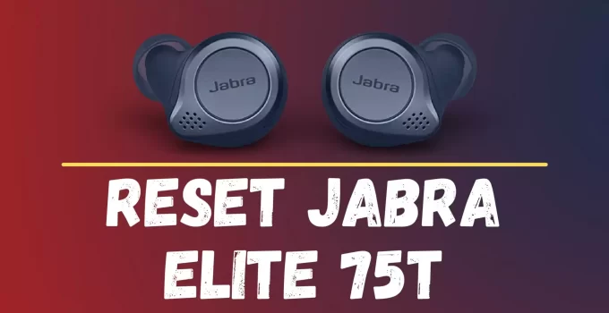 How to Reset Jabra Elite 75t